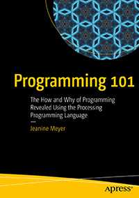 Book cover for the book Programming 101: The How and Why of Programming Revealed Using the Processing Programming Language
