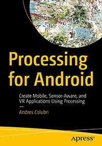 Book cover for the book Processing for Android: Create Mobile, Sensor-Aware, and VR Applications Using Processing
