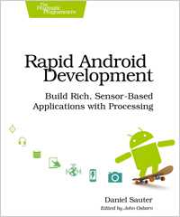 Book cover for the book Rapid Android Development: Build Rich, Sensor-Based Applications with Processing