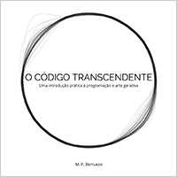 Book cover for the book O Código Transcendente: Uma Introdução Prática à Programação e Arte Gerativa